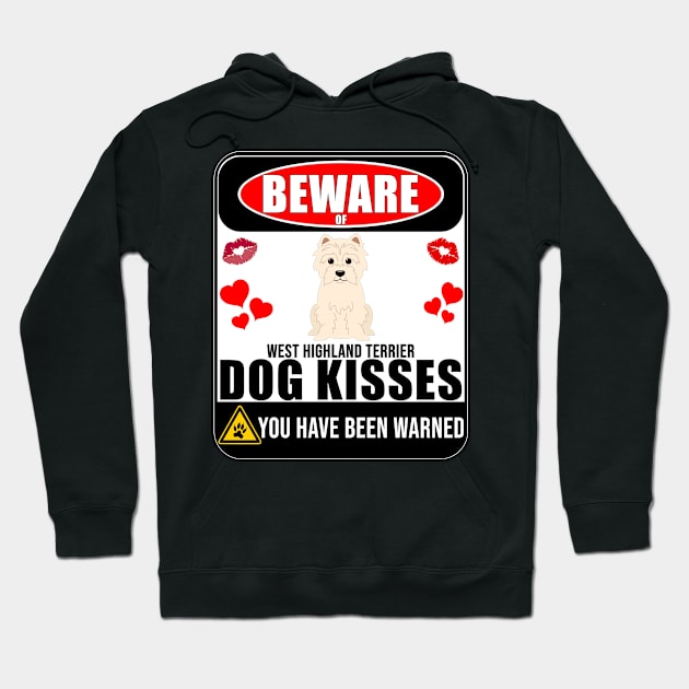 Beware Of West Highland Terrier Dog Kisses - Gift For West Highland Terrier Owner West Highland Terrier Lover Hoodie by HarrietsDogGifts